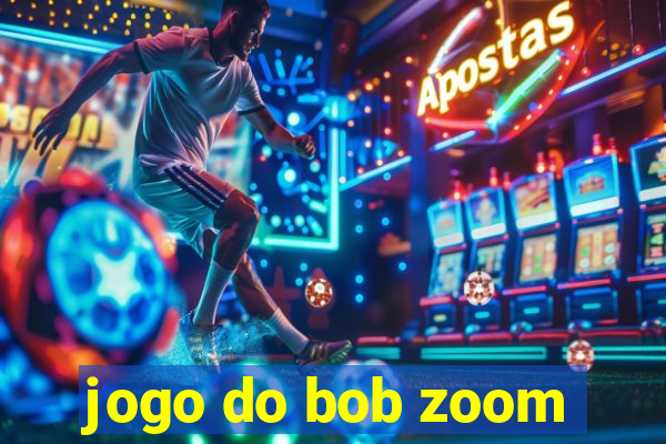 jogo do bob zoom